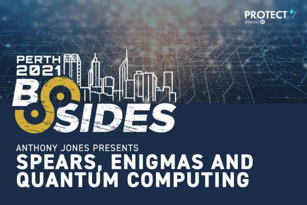 BSides Perth 2021 - Spears, Enigmas and Quantum Computing