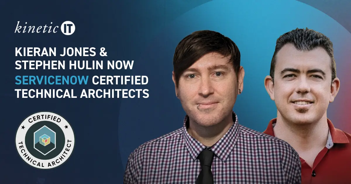 Kinetic ITs Kieran Jones and Stephen Hulin now ServiceNow Certified Technical Architects